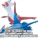 What a madlad | POV: THE TRAINER THAT WON THE SINNOH LEAGUE CAUGHT HIS LEGENDARY POKEMON IN REGULAR POKEBALLS | image tagged in latias and latios,pokemon,tobias | made w/ Imgflip meme maker
