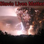 Fire storm | Slavic Lives Matter | image tagged in fire storm,slavic lives matter | made w/ Imgflip meme maker