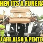 My funeral be like | WHEN ITS A FUNERAL; BUT YOU ARE ALSO A PENTECOSTAL | image tagged in funeral,dank,christian,memes,r/dankchristianmemes | made w/ Imgflip video-to-gif maker