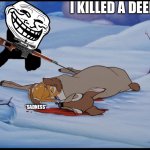 Trollo killed | I KILLED A DEER! *SADNESS* | image tagged in bambi's mother's death | made w/ Imgflip meme maker