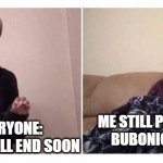 what covid | ME STILL PROCESSING BUBONIC PLAGUE; EVERYONE: COVID WILL END SOON | image tagged in girl under blanket | made w/ Imgflip meme maker