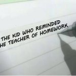 relatable | THE KID WHO REMINDED THE TEACHER OF HOMEWORK | image tagged in death note blank,school | made w/ Imgflip meme maker