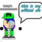 Gamergod 2009 announcement (and i guess an oc reveal) | today's announcement:; this is my official alt | image tagged in gamergod 2009 announcement and i guess an oc reveal | made w/ Imgflip meme maker