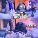 Processing Failed, Please Retry... | ME TRYING TO PROCESS THE LAST COUPLE OF YEARS; LESS THAN TWO MONTHS TO 2022 | image tagged in destiny 2 meme,memes | made w/ Imgflip meme maker