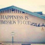 Happiness is submission to Godzilla