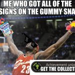 Idk if this is relatable. But some people did this?? | ME WHO GOT ALL OF THE DESIGNS ON THE GUMMY SNACK; GET THE COLLECTION | image tagged in i did it | made w/ Imgflip meme maker
