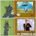 Tom gets Rickrolled | GET RICKROLLED LOL | image tagged in tom changing the channel,rickrolled,rickrolling,rickroll,rick astley,memes | made w/ Imgflip meme maker