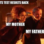 Getting My Test Results Be Like | ME: GETS TEST RESULTS BACK; MY MOTHER; MY FATHER | image tagged in test results,test be like,mcnikkins,master,missy,doctor who | made w/ Imgflip meme maker
