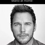 Bro has no idea what he is doing | Mom, can we have Mario?
Mom: We have Mario at Home.
Mario at Home: | image tagged in meme,movie,chris pratt,mario | made w/ Imgflip meme maker