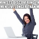 Happy Woman | FEMINISTS DISCOVERING THAT WOMEN LIVE LONGER THAN MAN: | image tagged in happy woman,feminist,feminists when,feminists | made w/ Imgflip meme maker