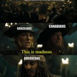 This is old but I will do it anyway | EUA COUTING VOTES MANUALLY; CANADIANS; BRAZILIANS; This is madness; AMERICANS; This is politics | image tagged in this is madness this is politics | made w/ Imgflip meme maker