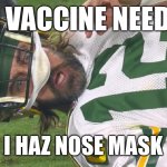 COVID Nose Mask | NO VACCINE NEEDED I HAZ NOSE MASK | image tagged in aaron rodgers shocked | made w/ Imgflip meme maker