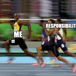 Karens run bad as a kid for the first time | RESPONSIBILITIES ME | image tagged in usain bolt running,memes | made w/ Imgflip meme maker
