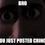 Titan Bro You Just Posted Cringe
