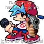 idk | Repost if you hate skid x pump; ignore for gacha heat | image tagged in idk | made w/ Imgflip meme maker