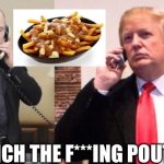 Poutine War | LAUNCH THE F***ING POUTINE | image tagged in trump putin phone call | made w/ Imgflip meme maker