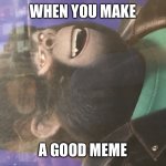 Johnny Chill | WHEN YOU MAKE; A GOOD MEME | image tagged in johnny chill | made w/ Imgflip meme maker
