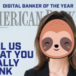 Sloth banker tell us what you really think meme