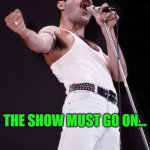 Travis Scott's Idol | THE SHOW MUST GO ON... TRAVIS  SCOTT'S  IDOL | image tagged in freddie mercury,travis scott,show must go on | made w/ Imgflip meme maker