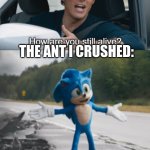 Sonic : How are you still alive Meme Generator - Imgflip