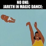 Just throwin Toby around lmao | NO ONE:
JARETH IN MAGIC DANCE: | image tagged in baby yeet,david bowie,labyrinth | made w/ Imgflip meme maker