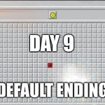 Default Ending | DAY 9; DEFAULT ENDING | image tagged in challenge x true ending,no nut november,nnn | made w/ Imgflip meme maker
