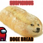 Sussy Breb | SUSPICIOUS; DOGE BREAD | image tagged in breb doge | made w/ Imgflip meme maker