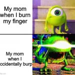 Based on a true mom *my mom* | My mom when I burn my finger; My mom when I accidentally burp | image tagged in kid mike wazowski,my mom,relatable,hispanic | made w/ Imgflip meme maker