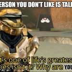 Red vs. Blue It's one of life's greatest mysteries isn't it? | WHEN A PERSON YOU DON'T LIKE IS TALKING A LOT; YOU BREATHING | image tagged in red vs blue it's one of life's greatest mysteries isn't it | made w/ Imgflip meme maker