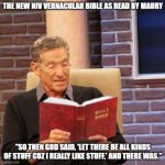 Maury Bible | THE NEW NIV VERNACULAR BIBLE AS READ BY MAURY; "SO THEN GOD SAID, 'LET THERE BE ALL KINDS OF STUFF CUZ I REALLY LIKE STUFF,' AND THERE WAS." | image tagged in maury bible | made w/ Imgflip meme maker