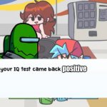 Evil green be like | positive | image tagged in i bet your iq test came back negative | made w/ Imgflip meme maker