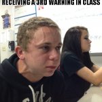 Lol | ME RESISTING THE URGE TO LAUGH AFTER  UP AND RECEIVING A 3RD WARNING IN CLASS | image tagged in veins forehead kid | made w/ Imgflip meme maker