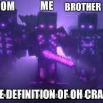 Songs Of War they were not to remain unchallenged | ME; BROTHER; MOM; DAD; GRANDMA; THE DEFINITION OF OH CRAP | image tagged in songs of war they were not to remain unchallenged | made w/ Imgflip meme maker