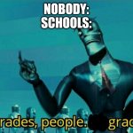 Upgrades people, upgrades | NOBODY:
SCHOOLS: | image tagged in upgrades people upgrades | made w/ Imgflip meme maker