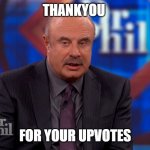 thankyou( upvotes plz :) | THANKYOU; FOR YOUR UPVOTES | image tagged in thankyouforthat | made w/ Imgflip meme maker