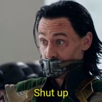 Loki Shut up