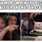 Woman shouting at cat | ASIAN MOMS WHEN YOU BECOME A BEEKEEPER AND NOT AN A+KEEPER | image tagged in woman shouting at cat | made w/ Imgflip meme maker