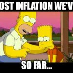 Record Inflation.... | THE MOST INFLATION WE'VE SEEN; SO FAR... | image tagged in homer so far | made w/ Imgflip meme maker