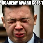 Kyle Rittenhouse Crying Meme | THE ACADEMY AWARD GOES TO... | image tagged in kyle rittenhouse crying meme | made w/ Imgflip meme maker