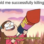 is this relatable? | 5 year old me successfully killing an ant: | image tagged in i am the god of destruction,idk man seems kinda nothin to me,oh wow are you actually reading these tags | made w/ Imgflip meme maker