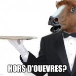 Horse derves? | HORS D'OUEVRES? | image tagged in waiter | made w/ Imgflip meme maker
