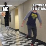 just become god | GUY WHO TOLD ME TO JUST BECOME GOD ME | image tagged in guy running from levitating guy | made w/ Imgflip meme maker