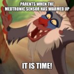 Rafiki | PARENTS WHEN THE MEDTRONIC SENSOR HAS WARMED UP; IT IS TIME! | image tagged in rafiki | made w/ Imgflip meme maker