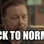 can't wait til we get | BACK TO NORMAL | image tagged in gifs,ricky | made w/ Imgflip video-to-gif maker