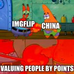 Am I right? | IMGFLIP; CHINA; VALUING PEOPLE BY POINTS | image tagged in mr krabs and patrick shaking hand | made w/ Imgflip meme maker
