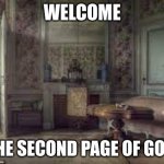 who here has went to the second page of google? | WELCOME; TO THE SECOND PAGE OF GOOGLE | image tagged in dusty room,google | made w/ Imgflip meme maker