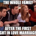 Friends waiting | THE WHOLE FAMILY; AFTER THE FIRST FIGHT IN LOVE MARRIAGE!!! | image tagged in friends waiting | made w/ Imgflip meme maker