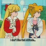 Sailor Moon I don’t like that attitude