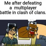 Defeat in Clash Of Clans | Me after defeating a  multiplayer battle in clash of clans. | image tagged in hmm would you look at that they're dead,clash of clans | made w/ Imgflip meme maker