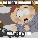 Politics. | OH NO JOE BIDEN UNBANNED TIKTOK; WHAT DO WE DO | image tagged in cartman crying over something | made w/ Imgflip meme maker